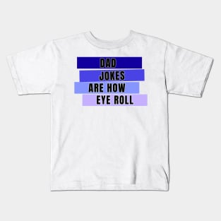 Dad jokes are how eye roll Kids T-Shirt